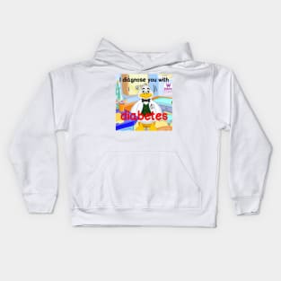 i diagnose you with diabetes Kids Hoodie